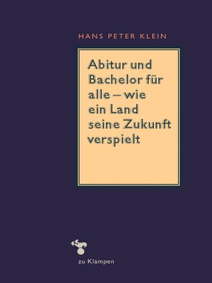 cover image of Abitur und Bachelor für alle – wie ein Land seine Zukunft verspielt